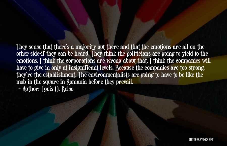 Louis O. Kelso Quotes: They Sense That There's A Majority Out There And That The Emotions Are All On The Other Side-if They Can