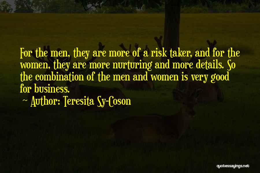 Teresita Sy-Coson Quotes: For The Men, They Are More Of A Risk Taker, And For The Women, They Are More Nurturing And More