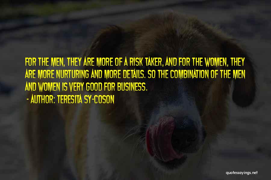 Teresita Sy-Coson Quotes: For The Men, They Are More Of A Risk Taker, And For The Women, They Are More Nurturing And More