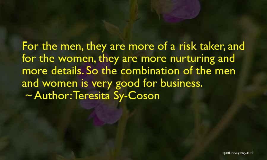 Teresita Sy-Coson Quotes: For The Men, They Are More Of A Risk Taker, And For The Women, They Are More Nurturing And More