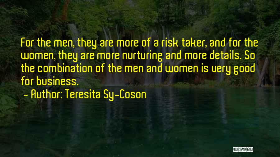 Teresita Sy-Coson Quotes: For The Men, They Are More Of A Risk Taker, And For The Women, They Are More Nurturing And More