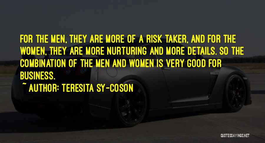 Teresita Sy-Coson Quotes: For The Men, They Are More Of A Risk Taker, And For The Women, They Are More Nurturing And More