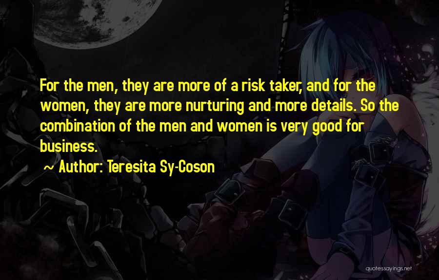 Teresita Sy-Coson Quotes: For The Men, They Are More Of A Risk Taker, And For The Women, They Are More Nurturing And More