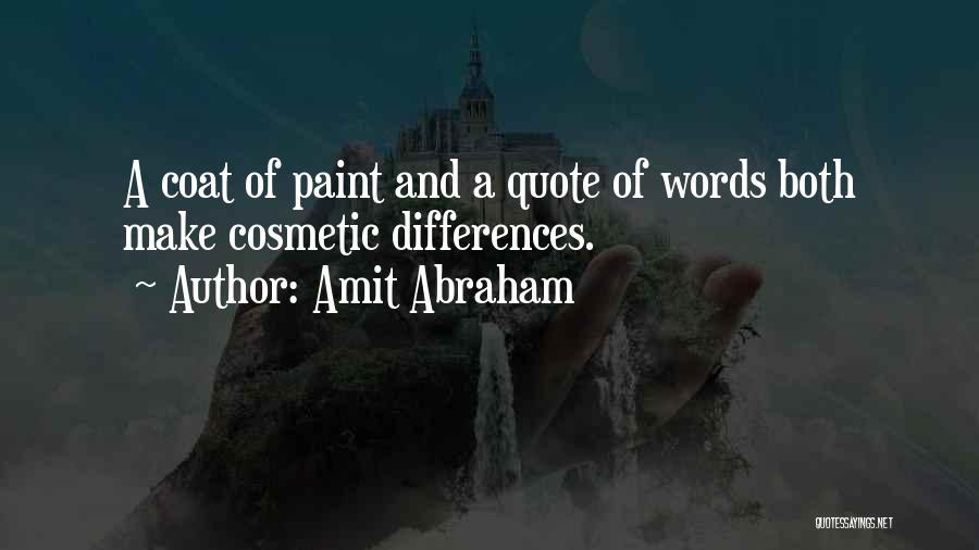 Amit Abraham Quotes: A Coat Of Paint And A Quote Of Words Both Make Cosmetic Differences.