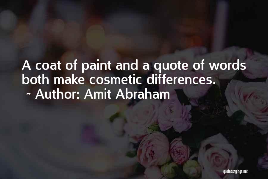 Amit Abraham Quotes: A Coat Of Paint And A Quote Of Words Both Make Cosmetic Differences.
