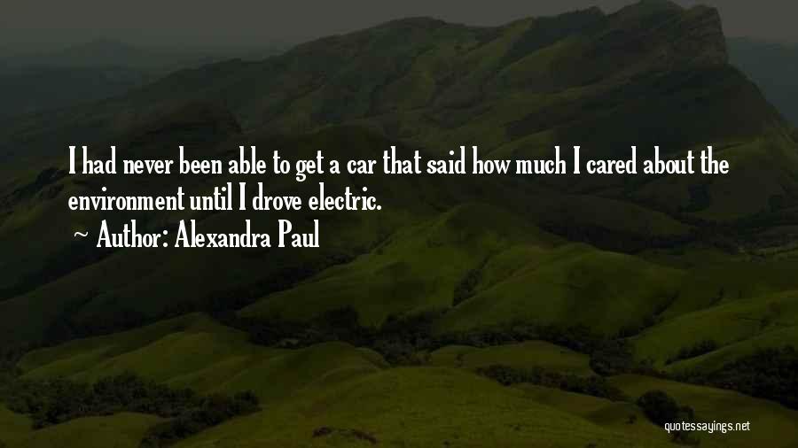 Alexandra Paul Quotes: I Had Never Been Able To Get A Car That Said How Much I Cared About The Environment Until I