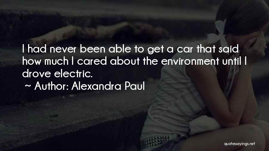 Alexandra Paul Quotes: I Had Never Been Able To Get A Car That Said How Much I Cared About The Environment Until I