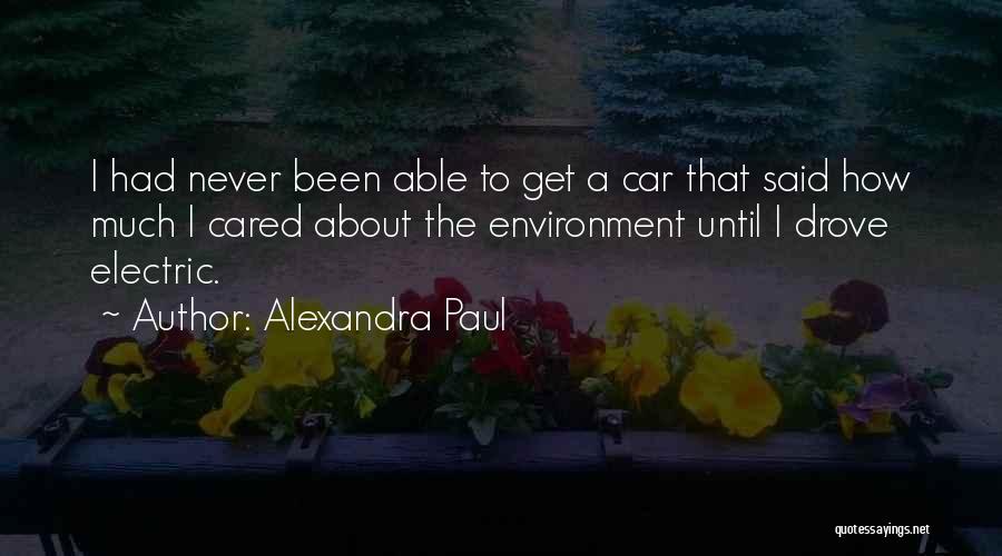 Alexandra Paul Quotes: I Had Never Been Able To Get A Car That Said How Much I Cared About The Environment Until I