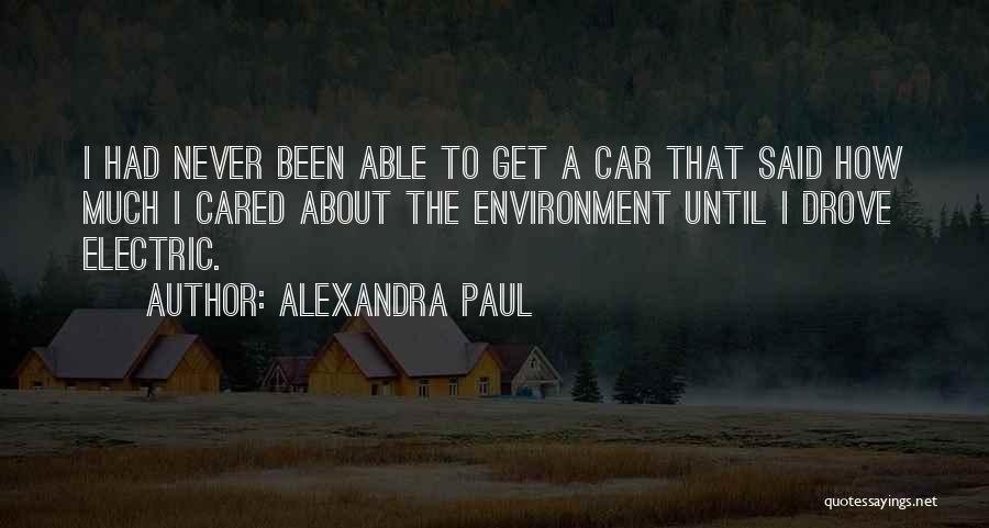 Alexandra Paul Quotes: I Had Never Been Able To Get A Car That Said How Much I Cared About The Environment Until I