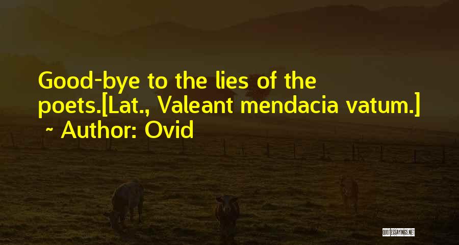 Ovid Quotes: Good-bye To The Lies Of The Poets.[lat., Valeant Mendacia Vatum.]