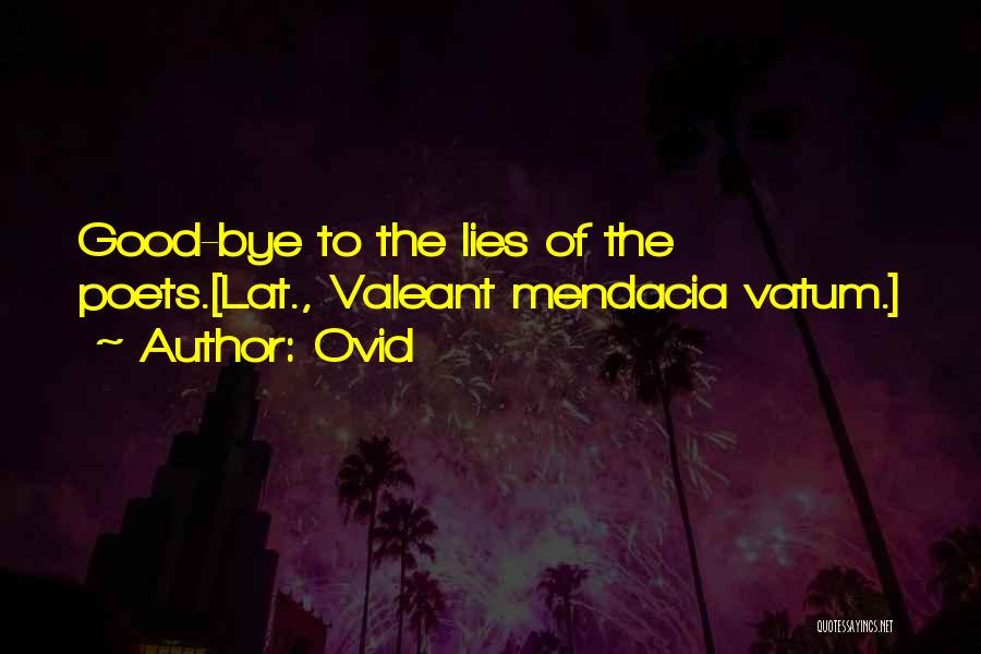 Ovid Quotes: Good-bye To The Lies Of The Poets.[lat., Valeant Mendacia Vatum.]