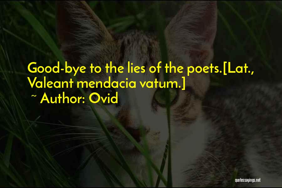 Ovid Quotes: Good-bye To The Lies Of The Poets.[lat., Valeant Mendacia Vatum.]