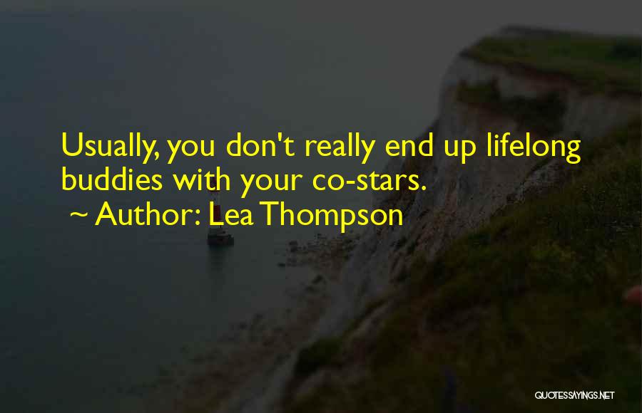 Lea Thompson Quotes: Usually, You Don't Really End Up Lifelong Buddies With Your Co-stars.