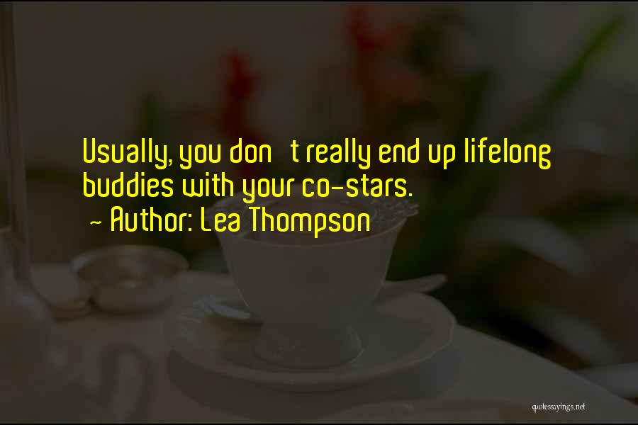Lea Thompson Quotes: Usually, You Don't Really End Up Lifelong Buddies With Your Co-stars.