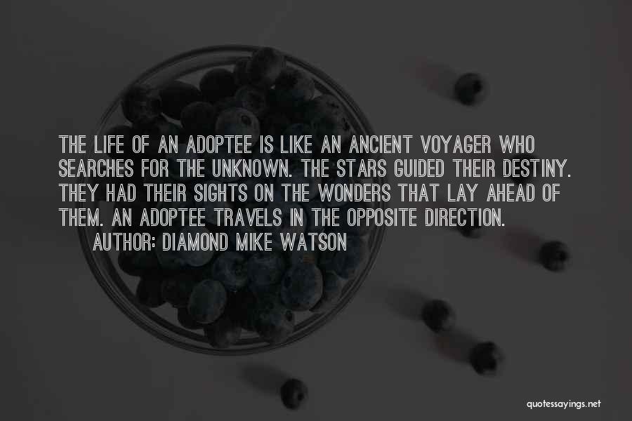 Diamond Mike Watson Quotes: The Life Of An Adoptee Is Like An Ancient Voyager Who Searches For The Unknown. The Stars Guided Their Destiny.