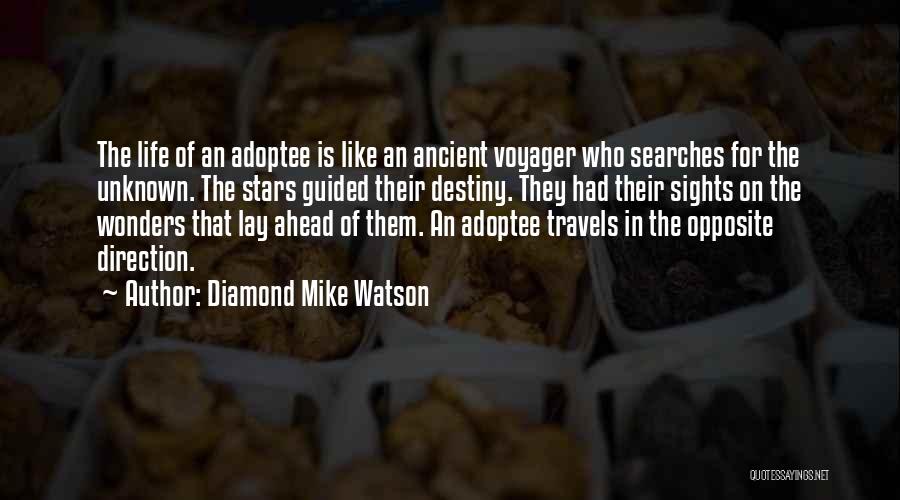 Diamond Mike Watson Quotes: The Life Of An Adoptee Is Like An Ancient Voyager Who Searches For The Unknown. The Stars Guided Their Destiny.