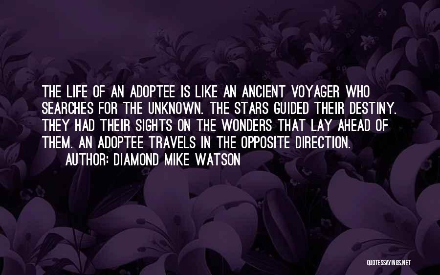 Diamond Mike Watson Quotes: The Life Of An Adoptee Is Like An Ancient Voyager Who Searches For The Unknown. The Stars Guided Their Destiny.