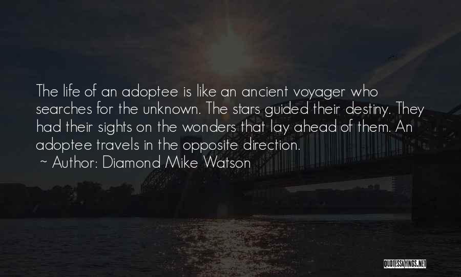 Diamond Mike Watson Quotes: The Life Of An Adoptee Is Like An Ancient Voyager Who Searches For The Unknown. The Stars Guided Their Destiny.