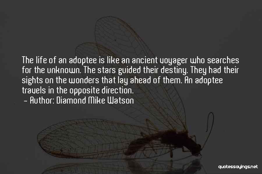 Diamond Mike Watson Quotes: The Life Of An Adoptee Is Like An Ancient Voyager Who Searches For The Unknown. The Stars Guided Their Destiny.