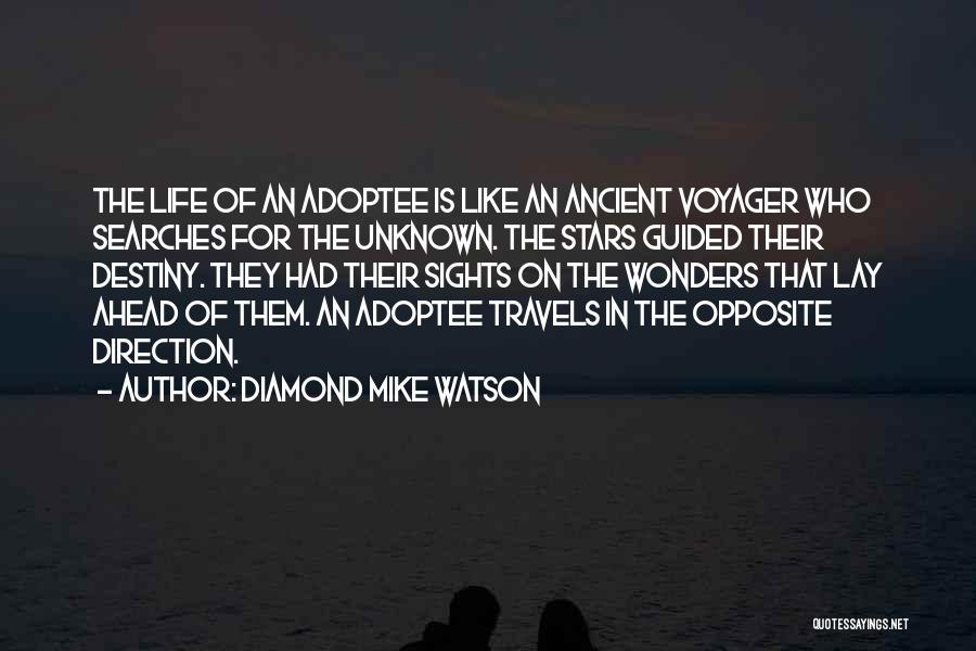 Diamond Mike Watson Quotes: The Life Of An Adoptee Is Like An Ancient Voyager Who Searches For The Unknown. The Stars Guided Their Destiny.