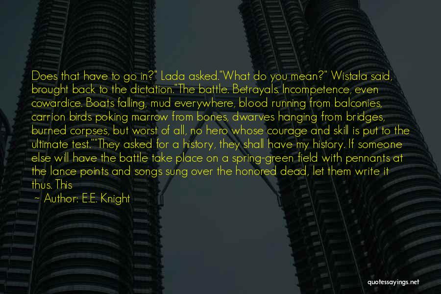 E.E. Knight Quotes: Does That Have To Go In? Lada Asked.what Do You Mean? Wistala Said, Brought Back To The Dictation.the Battle. Betrayals.