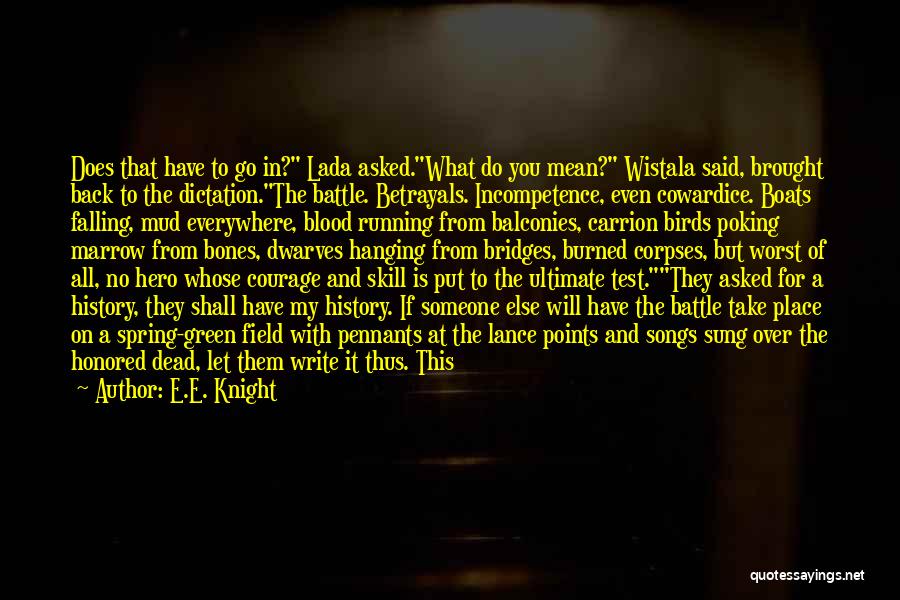 E.E. Knight Quotes: Does That Have To Go In? Lada Asked.what Do You Mean? Wistala Said, Brought Back To The Dictation.the Battle. Betrayals.