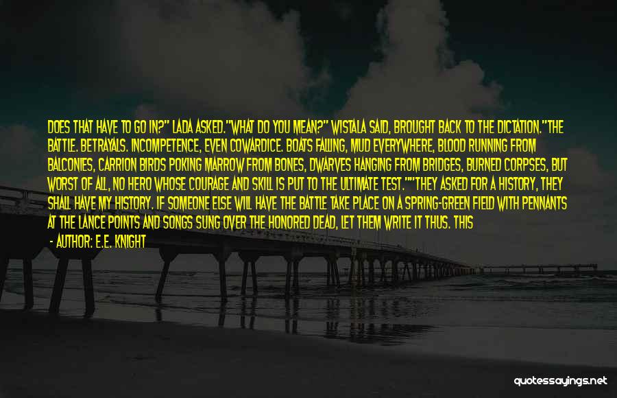 E.E. Knight Quotes: Does That Have To Go In? Lada Asked.what Do You Mean? Wistala Said, Brought Back To The Dictation.the Battle. Betrayals.