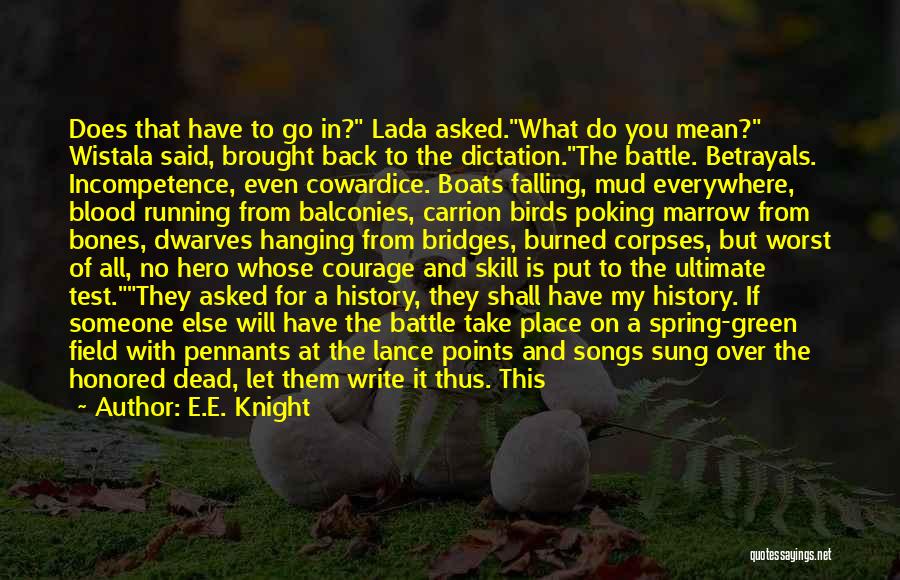 E.E. Knight Quotes: Does That Have To Go In? Lada Asked.what Do You Mean? Wistala Said, Brought Back To The Dictation.the Battle. Betrayals.