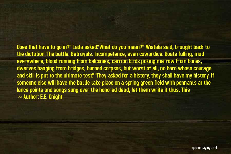 E.E. Knight Quotes: Does That Have To Go In? Lada Asked.what Do You Mean? Wistala Said, Brought Back To The Dictation.the Battle. Betrayals.