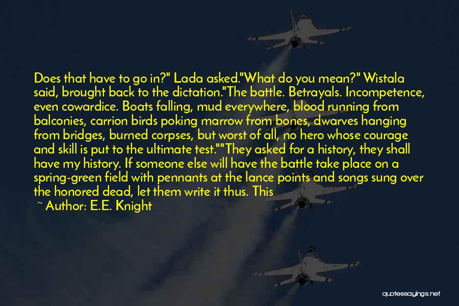 E.E. Knight Quotes: Does That Have To Go In? Lada Asked.what Do You Mean? Wistala Said, Brought Back To The Dictation.the Battle. Betrayals.