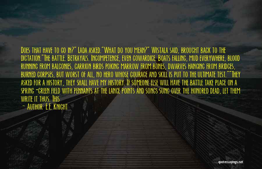 E.E. Knight Quotes: Does That Have To Go In? Lada Asked.what Do You Mean? Wistala Said, Brought Back To The Dictation.the Battle. Betrayals.