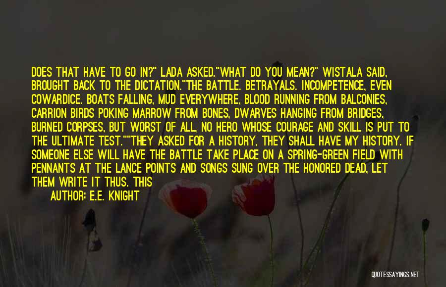 E.E. Knight Quotes: Does That Have To Go In? Lada Asked.what Do You Mean? Wistala Said, Brought Back To The Dictation.the Battle. Betrayals.