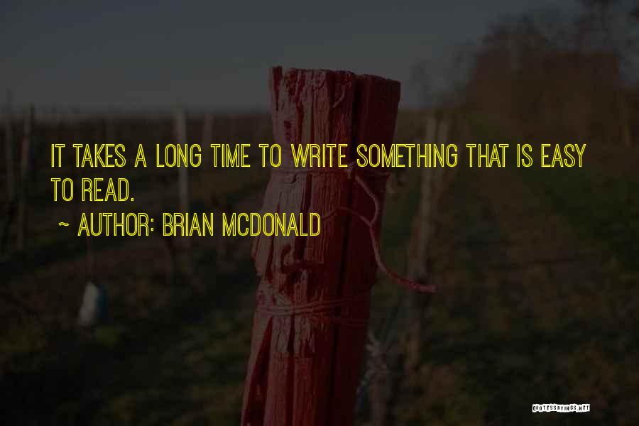 Brian McDonald Quotes: It Takes A Long Time To Write Something That Is Easy To Read.