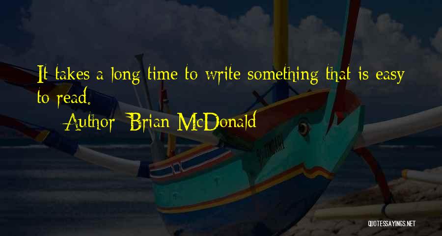 Brian McDonald Quotes: It Takes A Long Time To Write Something That Is Easy To Read.