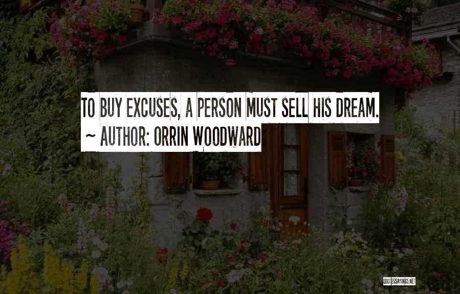 Orrin Woodward Quotes: To Buy Excuses, A Person Must Sell His Dream.