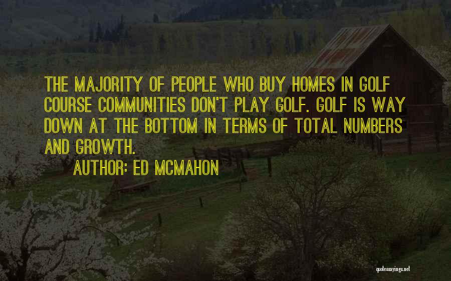 Ed McMahon Quotes: The Majority Of People Who Buy Homes In Golf Course Communities Don't Play Golf. Golf Is Way Down At The