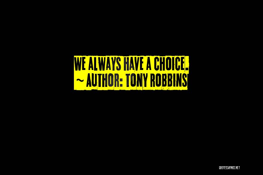 Tony Robbins Quotes: We Always Have A Choice.