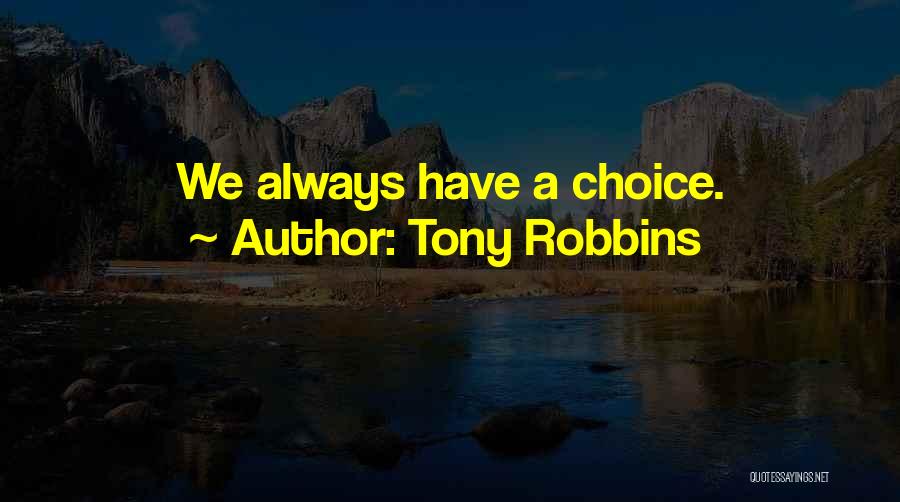 Tony Robbins Quotes: We Always Have A Choice.