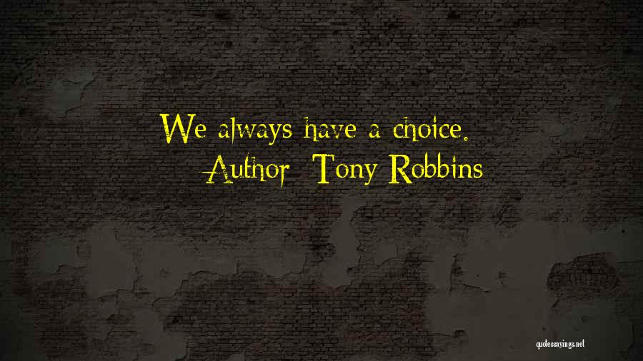 Tony Robbins Quotes: We Always Have A Choice.