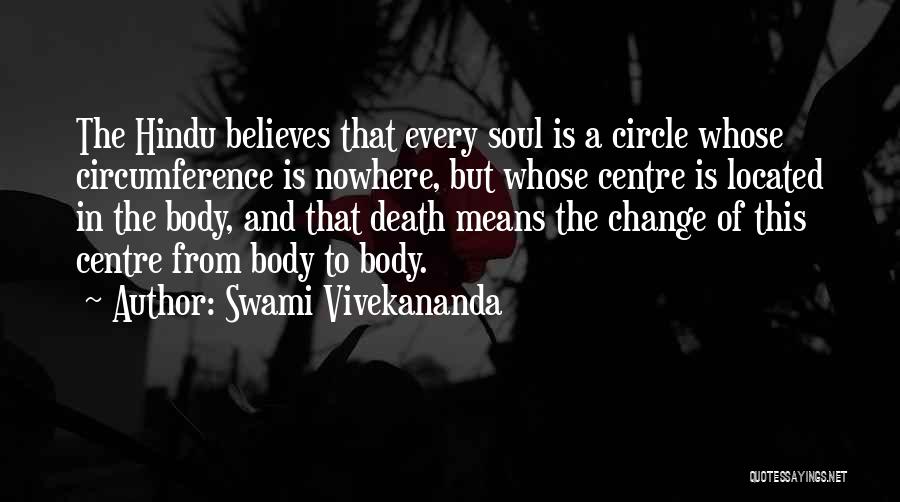Swami Vivekananda Quotes: The Hindu Believes That Every Soul Is A Circle Whose Circumference Is Nowhere, But Whose Centre Is Located In The