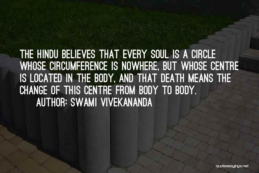 Swami Vivekananda Quotes: The Hindu Believes That Every Soul Is A Circle Whose Circumference Is Nowhere, But Whose Centre Is Located In The
