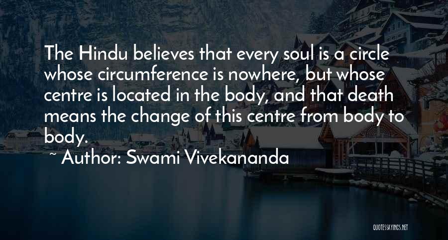 Swami Vivekananda Quotes: The Hindu Believes That Every Soul Is A Circle Whose Circumference Is Nowhere, But Whose Centre Is Located In The