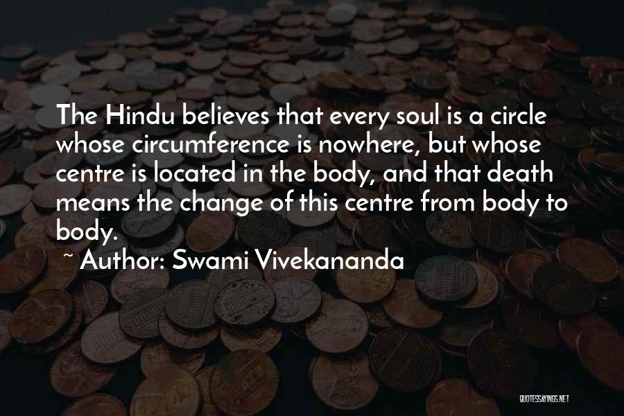 Swami Vivekananda Quotes: The Hindu Believes That Every Soul Is A Circle Whose Circumference Is Nowhere, But Whose Centre Is Located In The