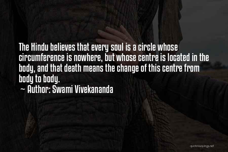 Swami Vivekananda Quotes: The Hindu Believes That Every Soul Is A Circle Whose Circumference Is Nowhere, But Whose Centre Is Located In The