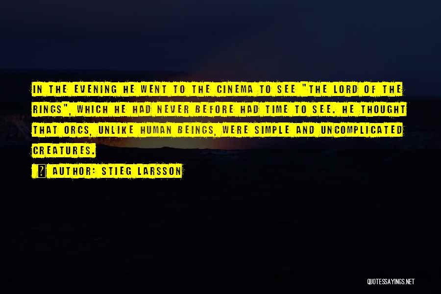 Stieg Larsson Quotes: In The Evening He Went To The Cinema To See The Lord Of The Rings, Which He Had Never Before