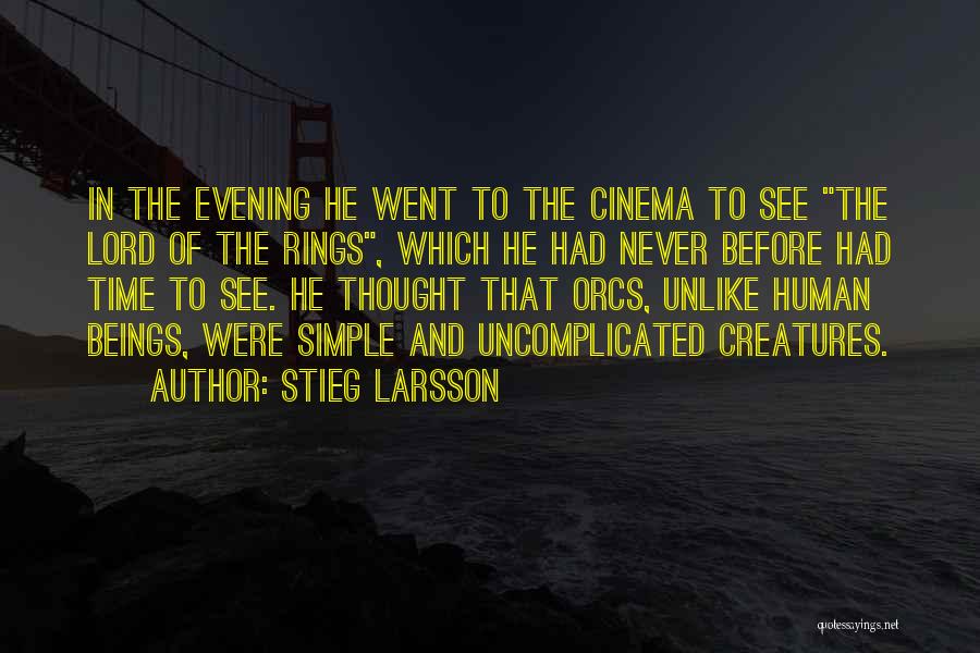 Stieg Larsson Quotes: In The Evening He Went To The Cinema To See The Lord Of The Rings, Which He Had Never Before