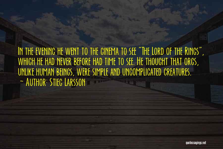 Stieg Larsson Quotes: In The Evening He Went To The Cinema To See The Lord Of The Rings, Which He Had Never Before