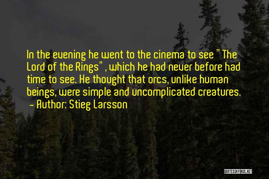 Stieg Larsson Quotes: In The Evening He Went To The Cinema To See The Lord Of The Rings, Which He Had Never Before