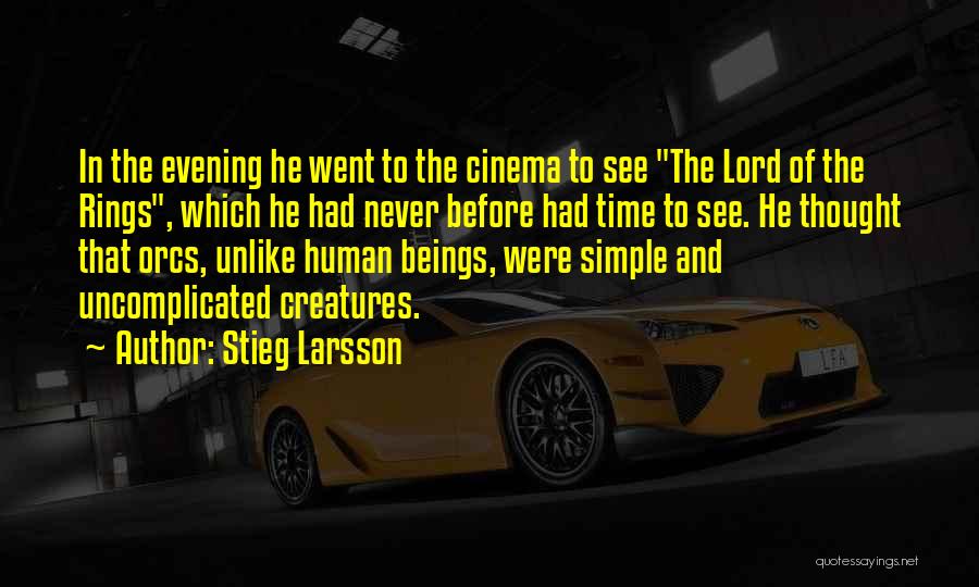 Stieg Larsson Quotes: In The Evening He Went To The Cinema To See The Lord Of The Rings, Which He Had Never Before