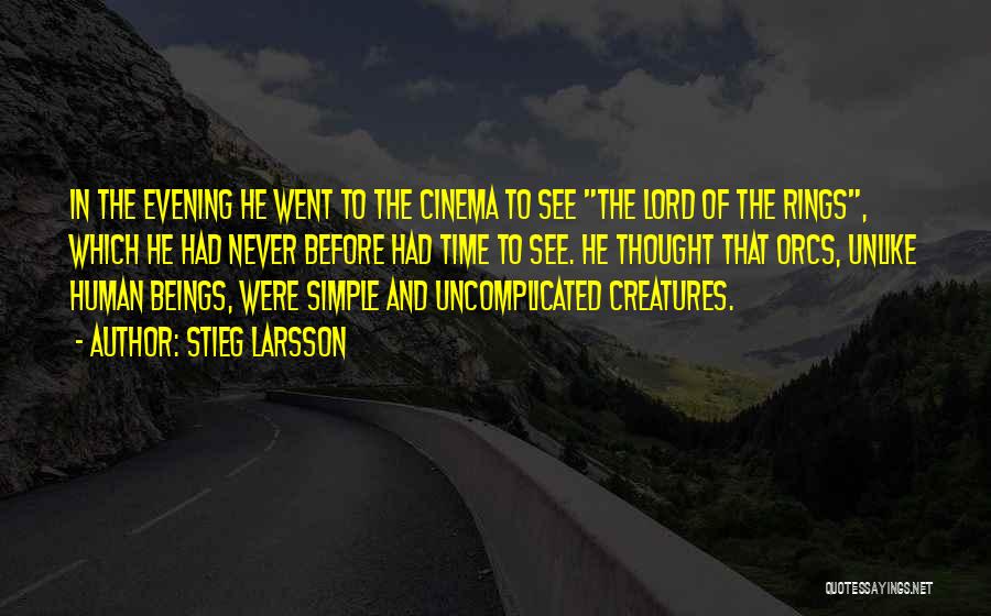 Stieg Larsson Quotes: In The Evening He Went To The Cinema To See The Lord Of The Rings, Which He Had Never Before